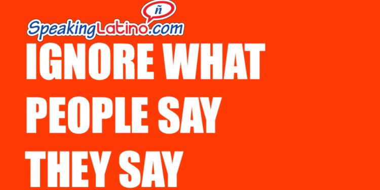 Ignore What People Say They