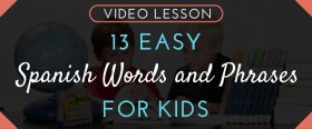 13 Easy Spanish Words and Phrases for Kids