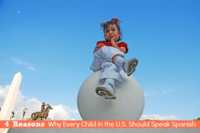 4 Reasons Why Every Child in the United States Should Speak Spanish - SpanglishBaby.com